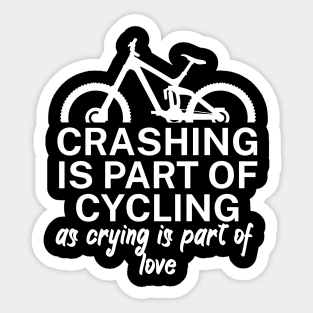 Crashing is part of cycling as crying is part of love Sticker